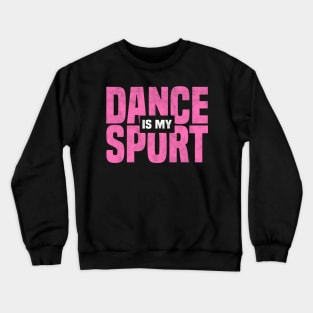 DANCE IS MY SPORT, Dancing Class And Ballet Dancer Crewneck Sweatshirt